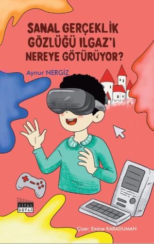 Sanal Gerçeklik Gözlüğü Ilgaz'ı Nereye Götürüyor?