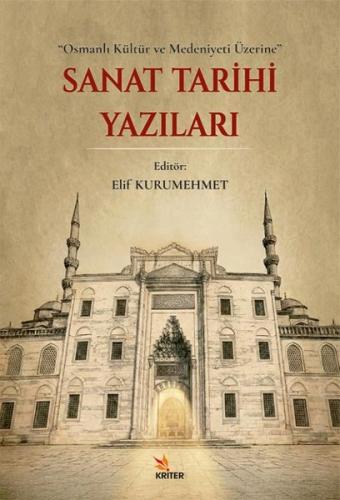 Sanat Tarihi Yazıları - Osmanlı Kültür ve Medeniyeti Üzerine | Kitap A