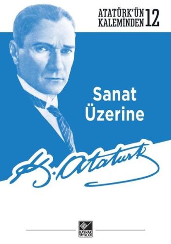 Sanat Üzerine - Atatürk'ün Kaleminden 12 | Kitap Ambarı