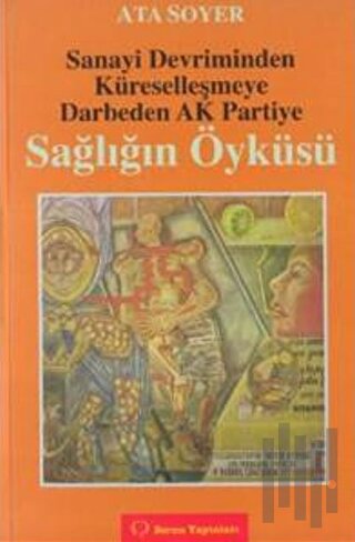 Sanayi Devriminden Küreselleşmeye Darbeden Ak Partiye Sağlığın Öyküsü