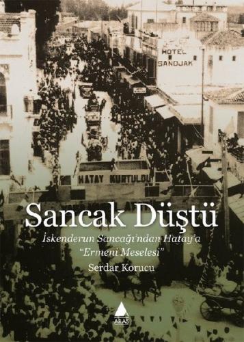 Sancak Düştü - İskenderun Sancağından Hataya Ermeni Meselesi | Kitap A