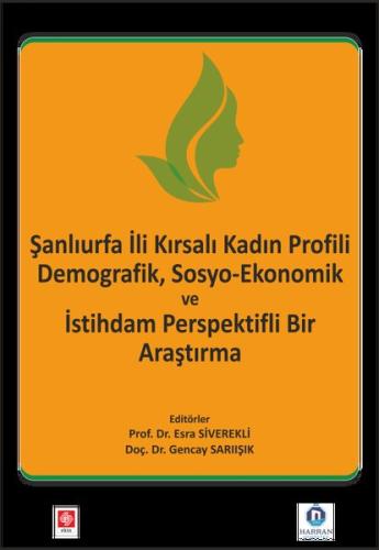 Şanlıurfa İli Kırsalı Kadın Profili Demografik Sosyo - Ekonomik ve İstihdam Perspektifli Bir Araştırm