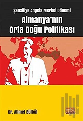 Şansölye Angela Merkel Dönemi Almanya'nın Orta Doğu Politikası