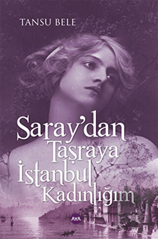 Saray'dan Taşraya İstanbul Kadınlığım | Kitap Ambarı