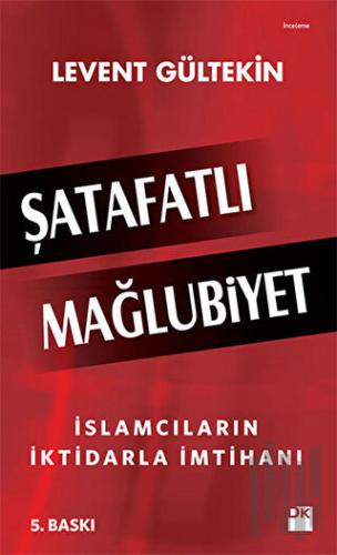 Şatafatlı Mağlubiyet : İslamcıların İktidarla İmtihanı | Kitap Ambarı