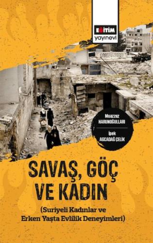 Savaş,Göç Ve Kadın (Suriyeli Kadınlar Ve Erken Yaşta Evlilik Deneyimleri)