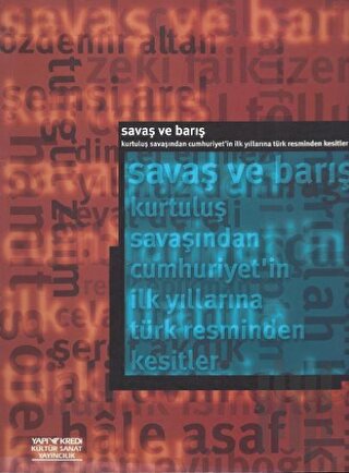 Savaş ve Barış Kurtuluş Savaşından Cumhuriyet’in İlk Yıllarına Türk Resminden Kesitler (War And Peace A Cross-Section of Turkish Painting From the War of Independence to the Early Republic)