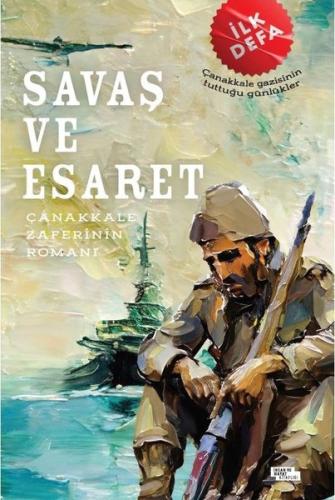Savaş ve Esaret - Çanakkale Zaferinin Romanı