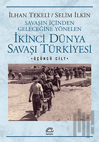 Savaşın İçinden Geleceğine Yönelen İkinci Dünya Savaşı Türkiyesi 3. Ci