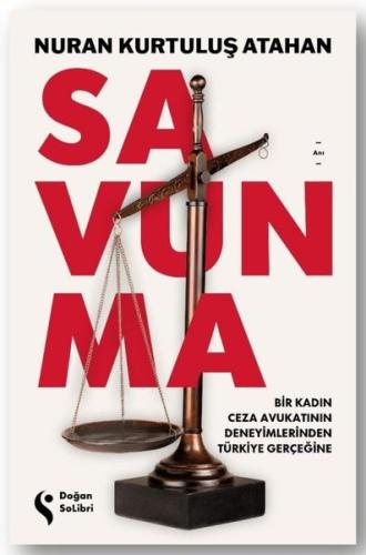 Savunma: Bir Kadın Ceza Avukatının Deneyimlerinden Türkiye Gerçeğine
