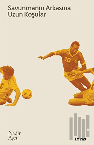 Savunmanın Arkasına Uzun Koşular - Futbol Üzerine Yazılar II | Kitap A