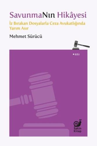 Savunmanın Hikayesi - İz Bırakan Dosyalarla Ceza Avukatlığında Yarım A