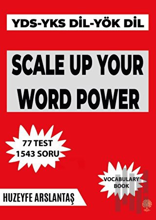 Scale Up Your Word Power (YKS - DİL - YDS - YÖK Dil Sınavlarına Hazırlık Kelime Kitabı)
