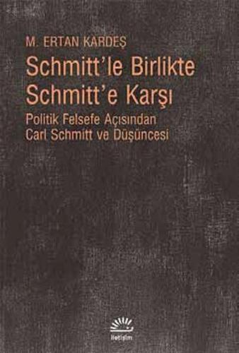 Schmitt'le Birlikte Schmitt'e Karşı