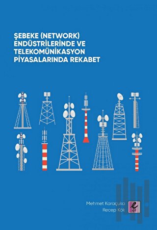 Şebeke (Network) Endüstrilerinde ve Telekomünikasyon Piyasalarında Rekabet