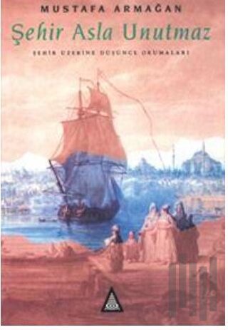 Şehir Asla Unutmaz Şehir Üzerine Düşünce Okumaları