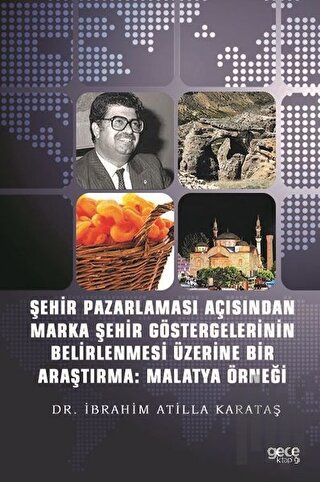 Şehir Pazarlaması Açısından Marka Şehir Göstergelerinin Belirlenmesi Üzerine Bir Araştırma: Malatya