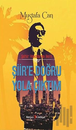 Şehir Yakalarsa Beni Şiir’e Doğru Yola Çıktım | Kitap Ambarı