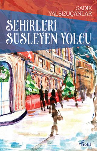 Şehirleri Süsleyen Yolcu | Kitap Ambarı