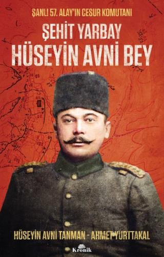 Şehit Yarbay Hüseyin Avni Bey - Şanlı 57. Alay'ın Cesur Komutanı