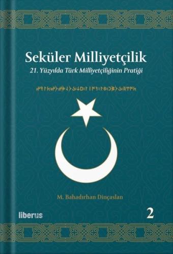 Seküler Milliyetçilik 2 - 21. Yüzyılda Türk Milliyetçiliğinin Pratiği (Ciltli)