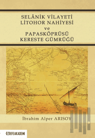 Selanik Vilayeti Litohor Nahiyesi Ve Papasköprüsü Kereste Gümrüğü