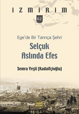 Selçuk Aslında Efes - Ege’de Bir Tanrıça Şehri