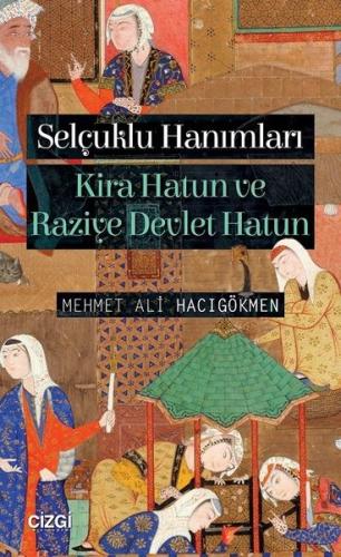 Selçuklu Hanımları-Kira Hatun ve Raziye Devlet Hatun