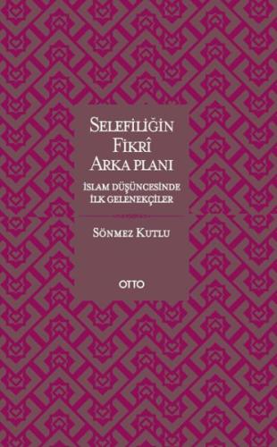 Selefiliğin Fikri Arkaplanı İslam Düşüncesinde İlk Gelenekçiler | Kita