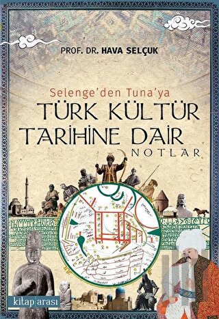 Selenge’den Tuna’ya Türk Kültür Tarihine Dair Notlar | Kitap Ambarı