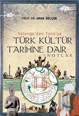 Selenge'den Tuna'ya Türk Kültür Tarihine Dair Notlar | Kitap Ambarı