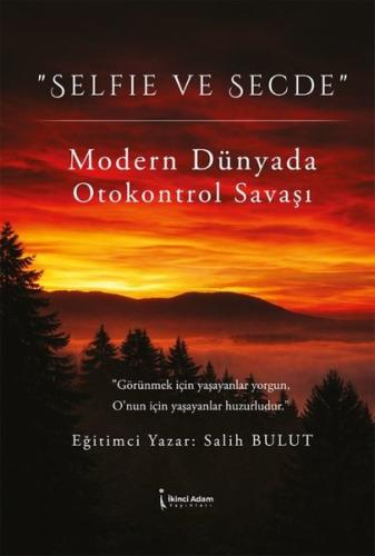 Selfie ve Secde - Modern Dünyada Otokontrol Savaşı