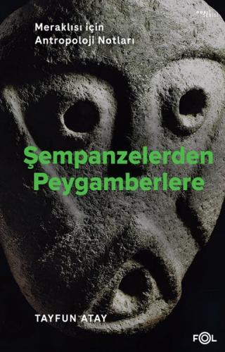 Şempanzelerden Peygamberlere - Meraklısı İçin Antropoloji Notları | Ki