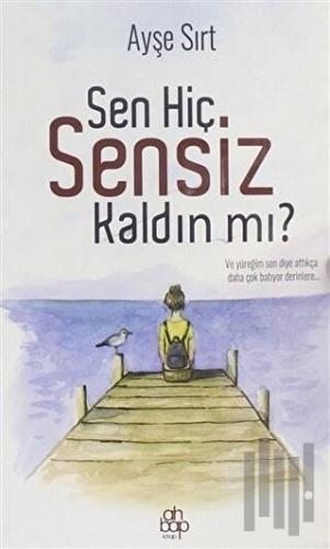 Sen Hiç Sensiz Kaldın mı?