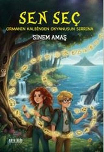 Sen Seç - Ormanın Kalbinden Okyanusun Sırrına | Kitap Ambarı