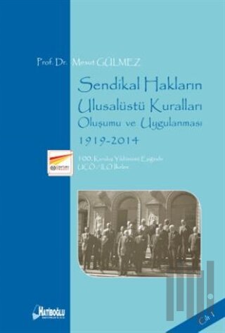 Sendikal Hakların Ulusalüstü Kuralları, Oluşumu ve Uygulanması Cilt 1: 1919-2014