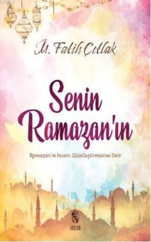 Senin Ramazanın-Ramazanın İnsanı Güzelleştirmesine Dair | Kitap Ambarı