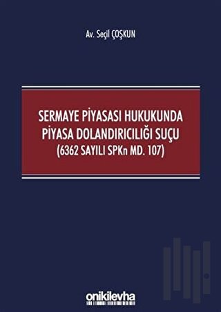 Sermaye Piyasası Hukukunda Piyasa Dolandırıcılığı Suçu (6362 Sayılı SPKn Md. 107)