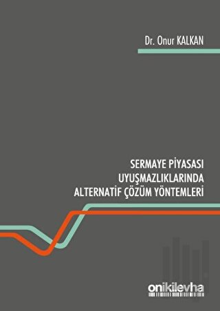 Sermaye Piyasası Uyuşmazlıklarında Alternatif Çözüm Yöntemleri