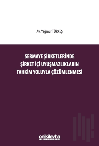 Sermaye Şirketlerinde Şirket İçi Uyuşmazlıkların Tahkim Yoluyla Çözümlenmesi