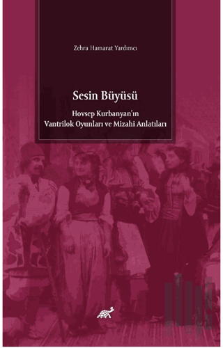 Sesin Büyüsü Hovsep Kurbanyan’ın Vantrilok Oyunları ve Mizahi Anlatıla