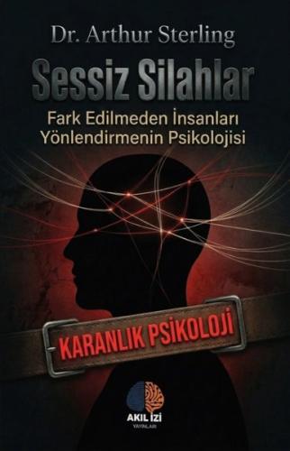Sessiz Silahlar - Fark Edilmeden İnsanları Yönlendirmenin Psikolojisi