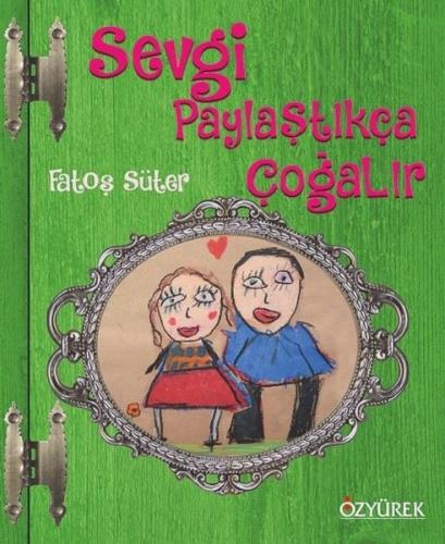 Sevgi Paylaştıkça Çoğalır (Ciltli) | Kitap Ambarı
