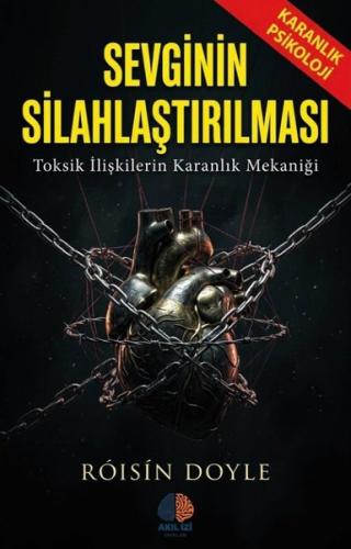 Sevginin Silahlaştırılması - Toksik İlişkilerin Karanlık Mekaniği