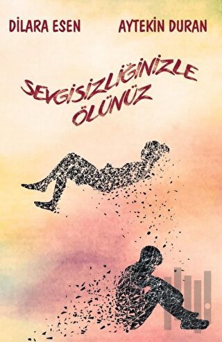 Sevgisizliğinizle Ölünüz