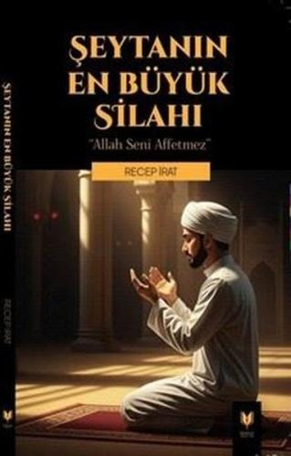 Şeytanın En Büyük Silahı - Allah Seni Affetmez