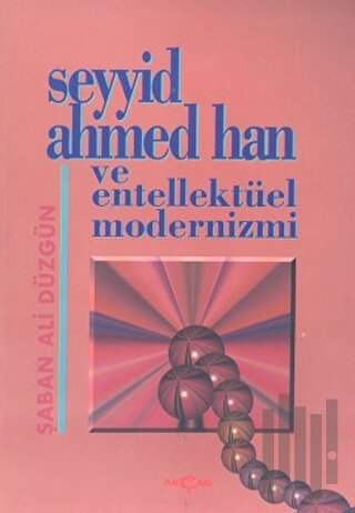 Seyyid Ahmed Han ve Entellektüel Modernizmi | Kitap Ambarı