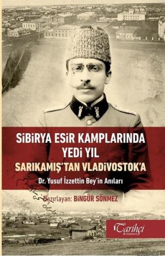 Sibirya Esir Kamplarında Yedi Yıl-Sarıkamış'tan Vladivostok'a-Dr. Yusu