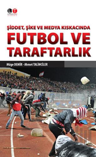 Şiddet, Şike ve Medya Kıskacında Futbol ve Taraftarlık | Kitap Ambarı