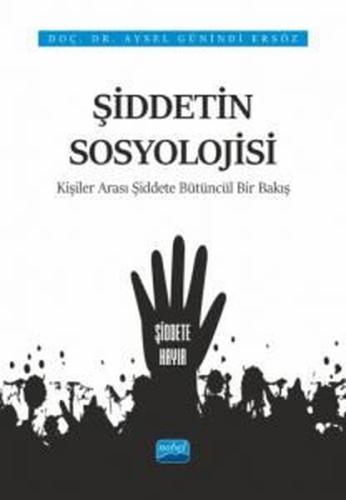 Şiddetin Sosyolojiisi: Kişiler Arası Şiddete Bütüncül Bir Bakış